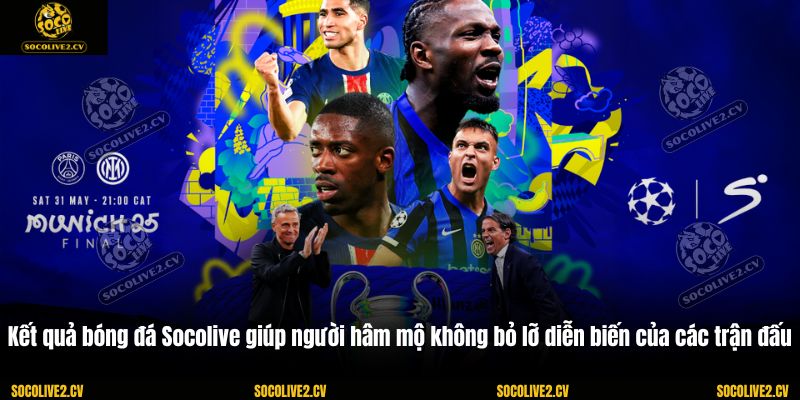 Kết quả bóng đá Socolive giúp người hâm mộ không bỏ lỡ diễn biến của các trận đấu